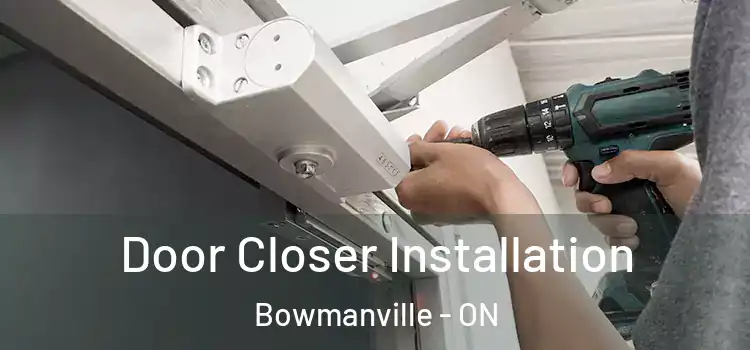  Door Closer Installation Bowmanville - ON