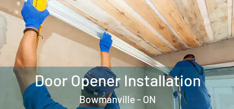  Door Opener Installation Bowmanville - ON