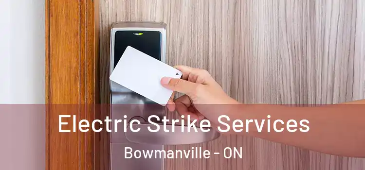  Electric Strike Services Bowmanville - ON