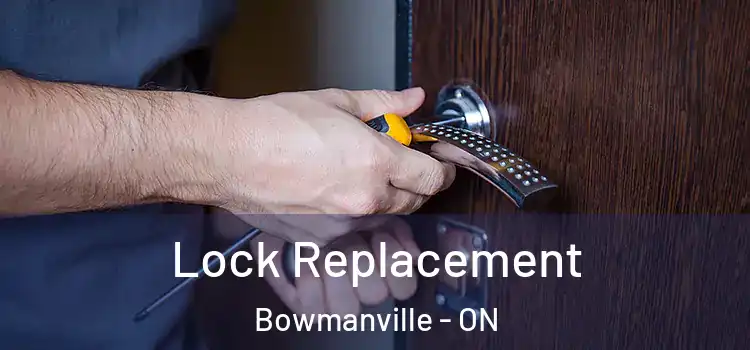 Lock Replacement Bowmanville - ON